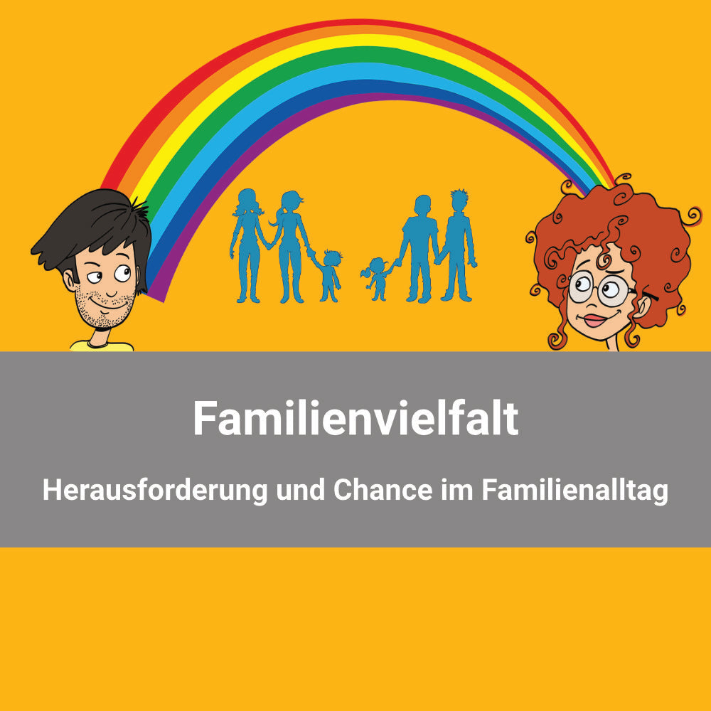 Familienvielfalt - Herausforderung und Chance im Kita-Alltag