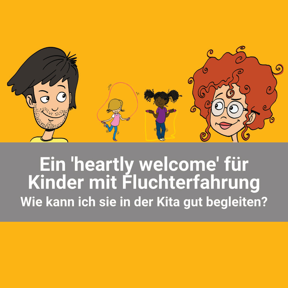 Ein 'heartly welcome' für Kinder mit Fluchterfahrung - wie kann ich sie in der Kita gut begleiten?