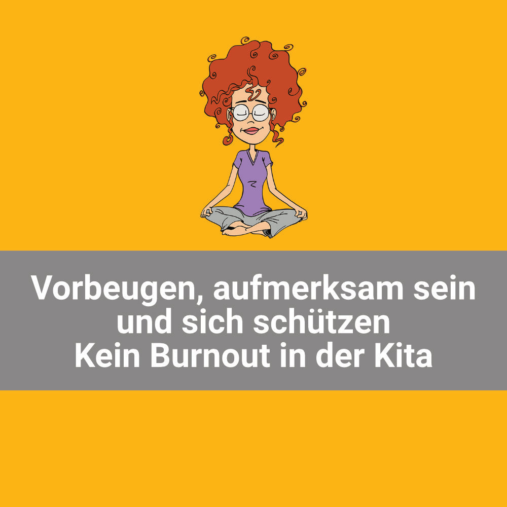 Vorbeugen, aufmerksam sein und sich schützen - Kein Burnout in der Kita