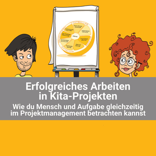 Erfolgreiches Arbeiten in Kita-Projekten - Wie Du Mensch und Aufgabe gleichzeitig im Projektmanagement beachten kannst!